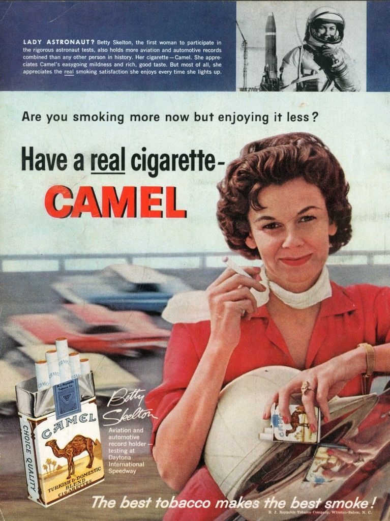 "Lady astronaut? Betty Skelton, the first woman to participate in the rigorous astronaut tests, also holds more aviation and automotive records combined than any other person in history. Her cigarette- Camel. She appreciates Camel's easygoing mildness and rich, good taste. But most of all, she appreciates the real smoking satisfaction she enjoys every time she lights up." 
