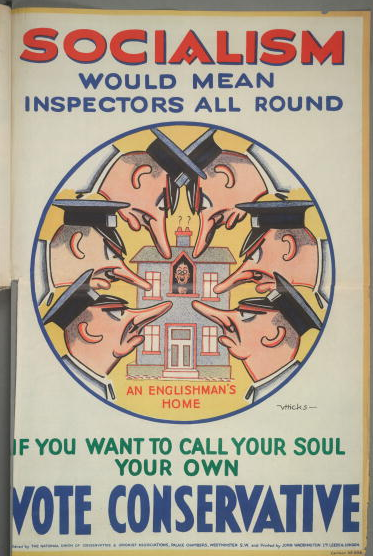 A poster for the British Conservative Party from the 1929 General Election. It depicts a house surrounded by inspectors with the caption 'Socialism would mean inspectors all round. If you want to call your soul your own, vote Conservative!'. Artwork by V. Hicks. 