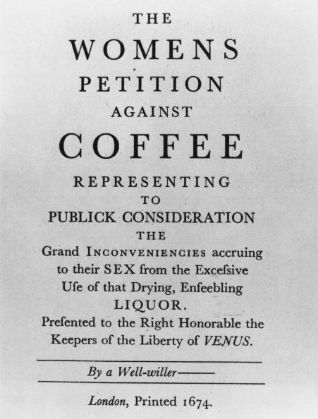 1674, A 'women's petition' against the debilitating effects of drinking coffee, the stimulating hot beverage containing caffeine. (Photo by Hulton Archive/Getty Images)