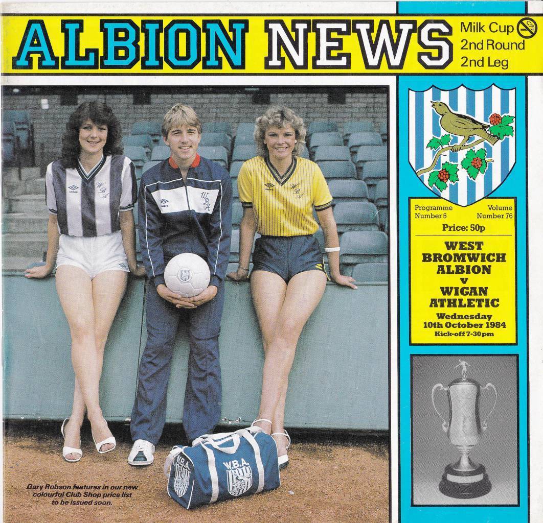 West Bromwich Albion vs Wigan Athletic – 1984 – Cover Page Gary Robson and friends welcome you to the Hawthorns as West Brom face Wigan in 1984