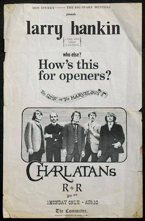 The night after their last show at the Red Dog, the Charlatans played their first gig in San Francisco, opening for Larry Hankin of a comedy group called The Committee. The “Don Sturdy” who’s listed at the top of the poster is better known by his real name, Howard Hesseman—he hired Mike Wilhelm for his first paying gig in San Francisco at the Coffee Gallery in 1963.