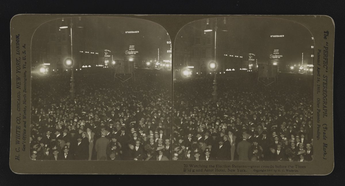 Title: Watching the election returns--great crowds before the Times B'ld'g. and Astor Hotel, New York Creator(s): H.C. White Co., Date Created/Published: Chicago ; New York ; London ; North Bennington, Vt. : H.C. White Co., Publishers, 1907.