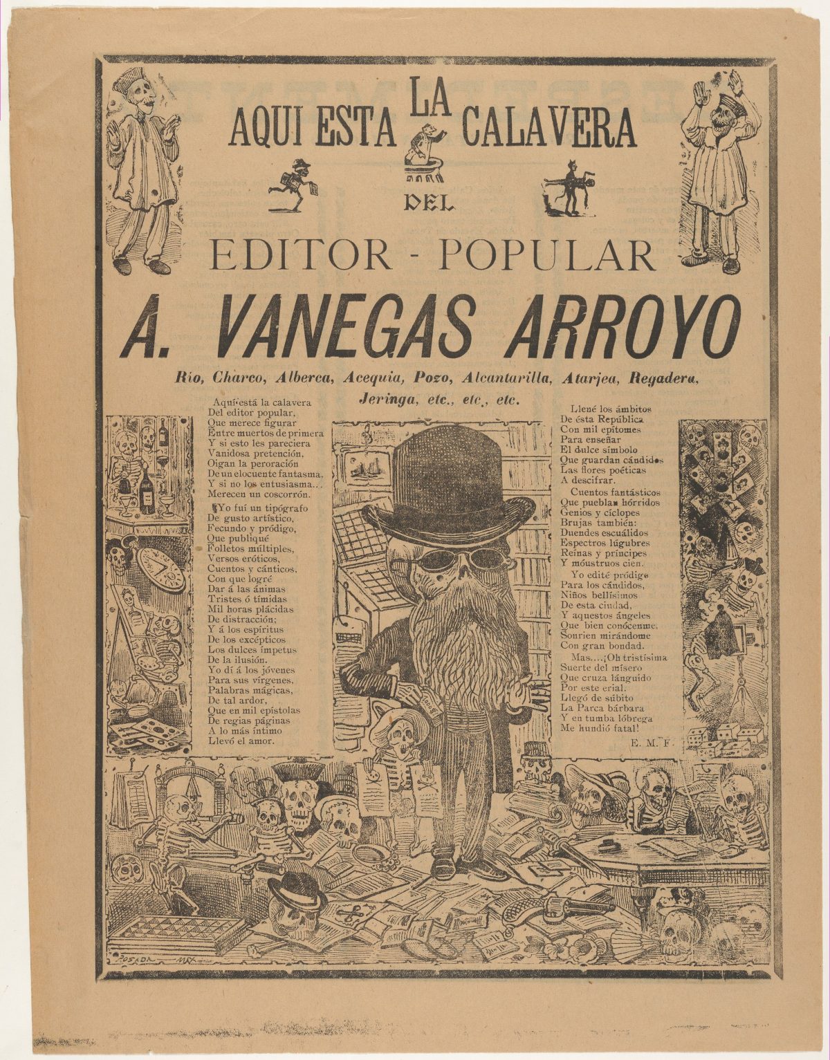 The bearded skeleton wearing a top hat and glasses represents Antonio Vanegas Arroyo, who published many of Posada’s prints. The verses around the image list his range of publications. His commercial success is indicated by the thousand-dollar note clutched in his right hand. Such humorous mocking of a man who was a friend and patron of Posada is part of the semi-satirical tradition of the calavera (skeleton). The two scenes behind Vanegas Arroyo reflect aspects of his profession. The shop in the upper section represents the commercial side of his profession. Below are skeletons in a workshop engaged in proofreading and operating the press.