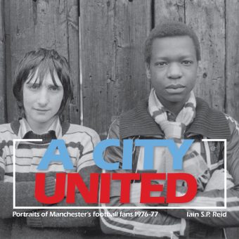 A City United: Portraits of Manchester Football Fans 1976-77